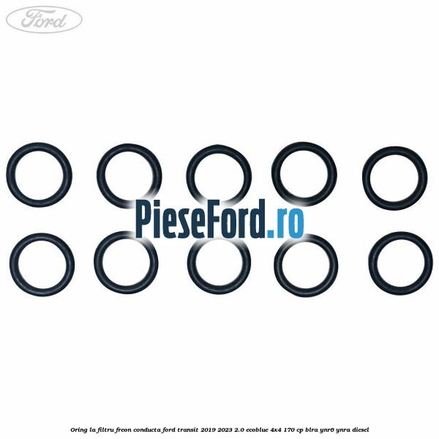 Oring la filtru freon conducta Ford Transit 2019-2023 2.0 EcoBlue 4x4 170 cp BLRA, YNR6, YNRA diesel