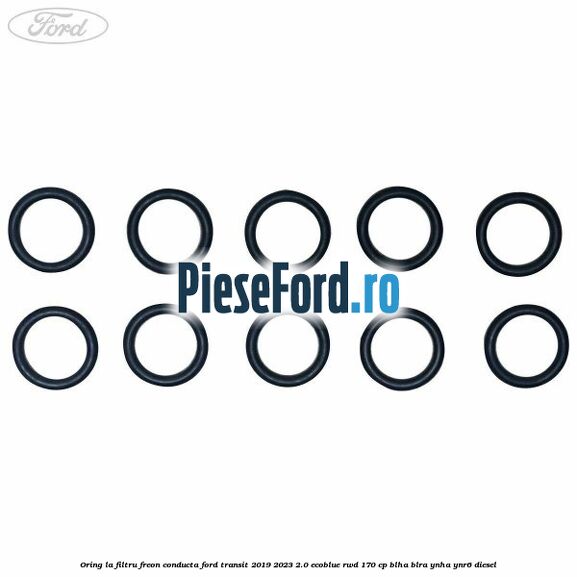 Oring la filtru freon conducta Ford Transit 2019-2023 2.0 EcoBlue RWD 170 cp BLHA, BLRA, YNHA, YNR6 diesel