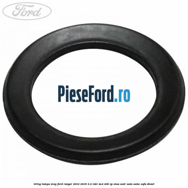 Oring lampa stop Ford Ranger 2012-2015 3.2 TDCi 4x4 200 cp ENSA, SA2R, SA2S, SA2W, SAFA diesel
