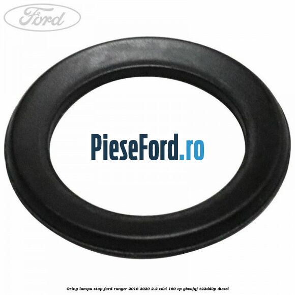 Oring lampa stop Ford Ranger 2016-2020 2.2 TDCi 160 cp Oring lampa stop Ford Ranger 2016-2020 2.2 TDCi 160 cp GBVAJQJ, T22DD0P diesel