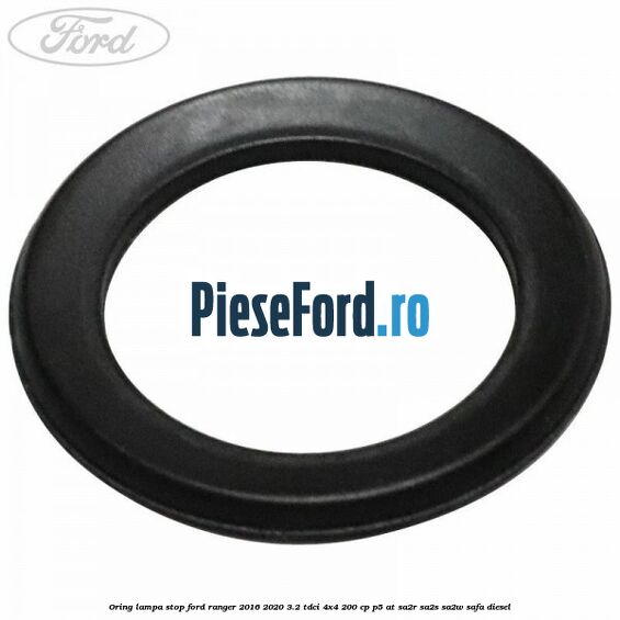 Oring lampa stop Ford Ranger 2016-2020 3.2 TDCi 4x4 200 cp P5-AT, SA2R, SA2S, SA2W, SAFA diesel