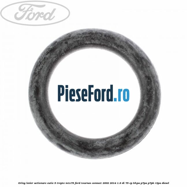 Oring levier actionare cutie 5 trepte MTX75 Ford Tourneo Connect 2002-2014 1.8 Di 75 cp BHPA, P7PA, P7PB, R2PA diesel
