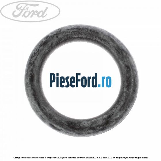 Oring levier actionare cutie 5 trepte MTX75 Ford Tourneo Connect 2002-2014 1.8 TDCi 110 cp RWPA, RWPB, RWPC, RWPD diesel