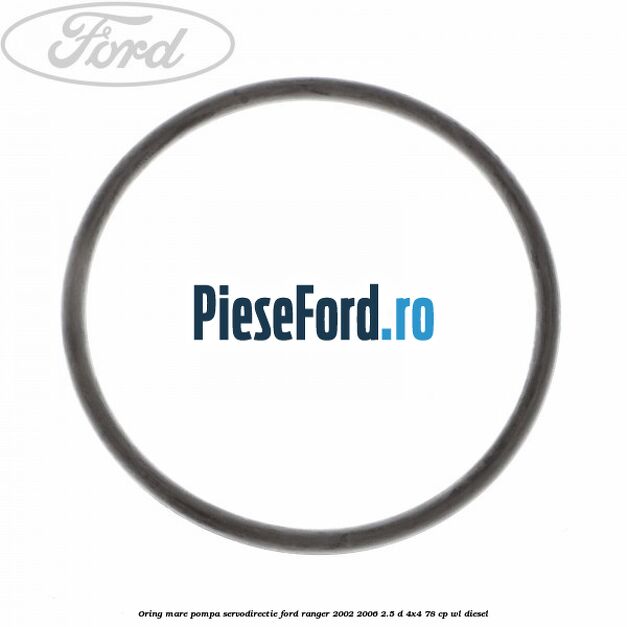 Oring mare pompa servodirectie Ford Ranger 2002-2006 2.5 D 4x4 78 cp WL diesel
