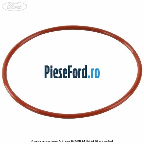 Oring mare pompa vacuum Ford Ranger 2006-2012 2.5 TDCi 4x4 143 cp WLAA diesel