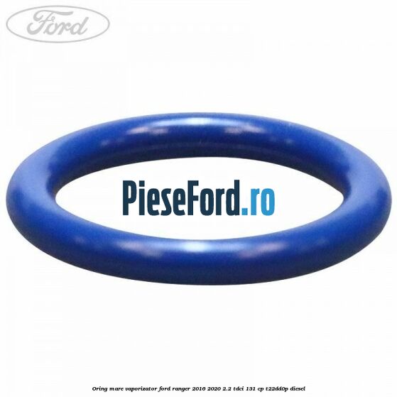 Oring mare vaporizator Ford Ranger 2016-2020 2.2 TDCi 131 cp T22DD0P diesel