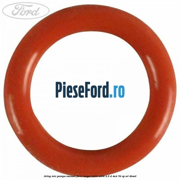 Oring mic pompa vacuum Ford Ranger 2002-2006 2.5 D 4x4 78 cp WL diesel