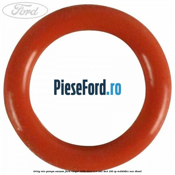 Oring mic pompa vacuum Ford Ranger 2006-2012 3.0 TDCi 4x4 156 cp MD30DITC, WEC diesel