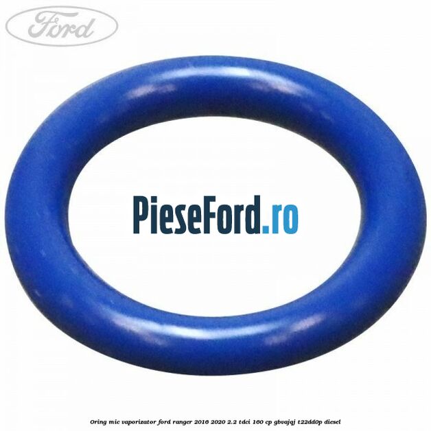 Oring mic vaporizator Ford Ranger 2016-2020 2.2 TDCi 160 cp GBVAJQJ, T22DD0P diesel