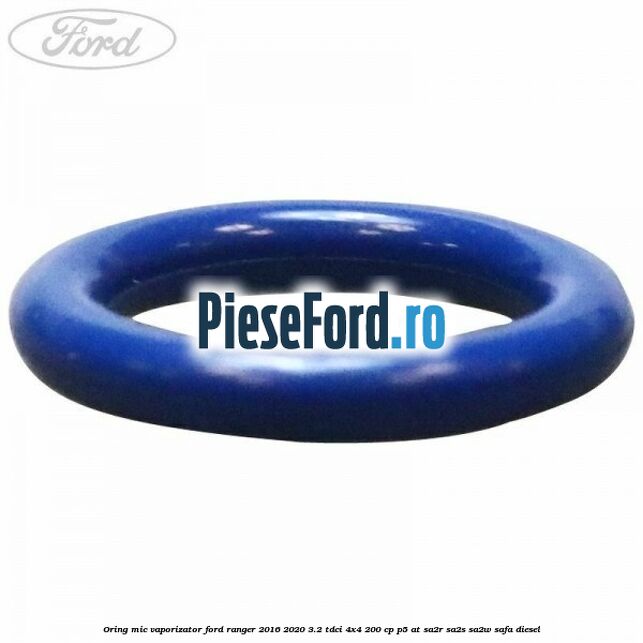 Oring mic vaporizator Ford Ranger 2016-2020 3.2 TDCi 4x4 200 cp P5-AT, SA2R, SA2S, SA2W, SAFA diesel