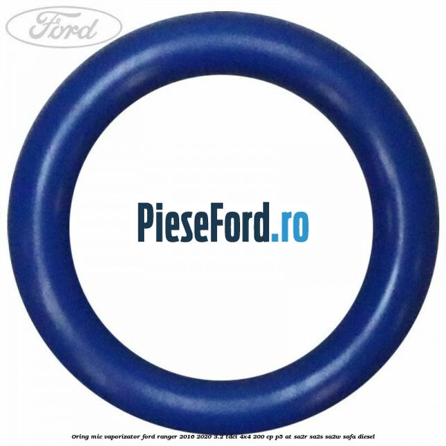 Oring mic vaporizator Ford Ranger 2016-2020 3.2 TDCi 4x4 200 cp P5-AT, SA2R, SA2S, SA2W, SAFA diesel