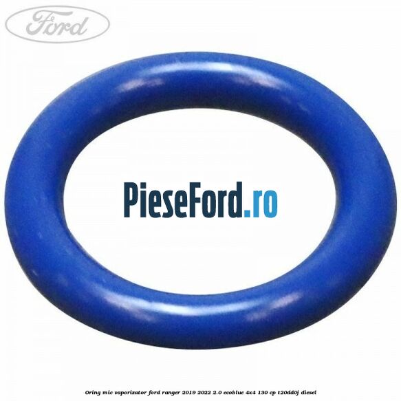 Oring mic vaporizator Ford Ranger 2019-2022 2.0 EcoBlue 4x4 130 cp T20DD0J diesel