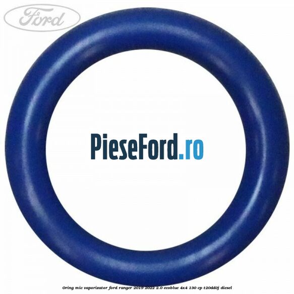 Oring mic vaporizator Ford Ranger 2019-2022 2.0 EcoBlue 4x4 130 cp T20DD0J diesel