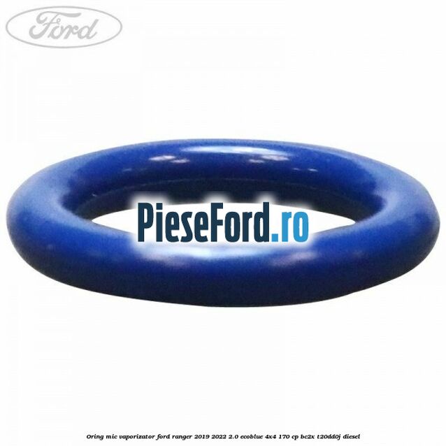 Oring mic vaporizator Ford Ranger 2019-2022 2.0 EcoBlue 4x4 170 cp BC2X, T20DD0J diesel