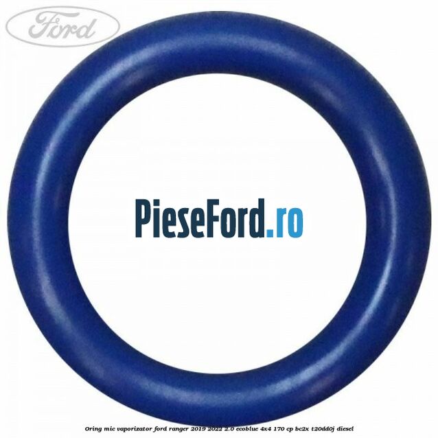 Oring mic vaporizator Ford Ranger 2019-2022 2.0 EcoBlue 4x4 170 cp BC2X, T20DD0J diesel