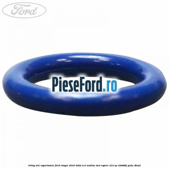 Oring mic vaporizator Ford Ranger 2019-2022 2.0 EcoBlue 4x4 Raptor 213 cp T20DD0J, YN2X diesel
