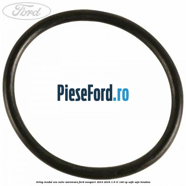 Oring modul ECU cutie automata Ford EcoSport 2013-2018 1.5 Ti 140 cp UEJB, UEJE benzina