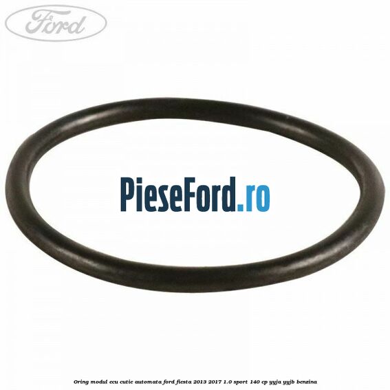 Oring modul ECU cutie automata Ford Fiesta 2013-2017 1.0 Sport 140 cp YYJA, YYJB benzina