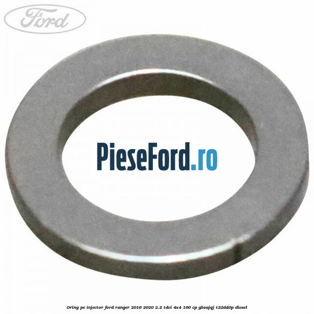 Oring pe injector Ford Ranger 2016-2020 2.2 TDCi 4x4 160 cp GBVAJQJ, T22DD0P diesel