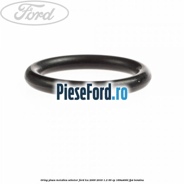 Oring placa metalica selector Ford Ka 2009-2016 1.2 69 cp 169A4000, FP4 benzina
