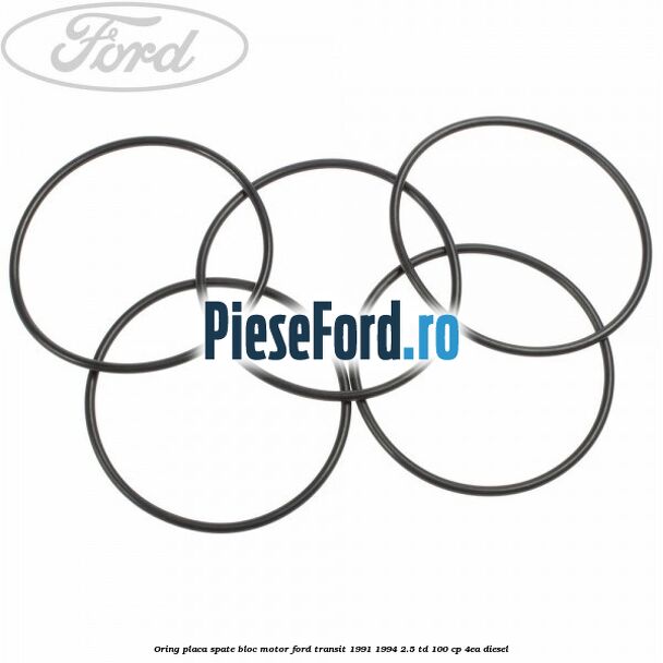 Oring placa spate bloc motor Ford Transit 1991-1994 2.5 TD 100 cp 4EA diesel