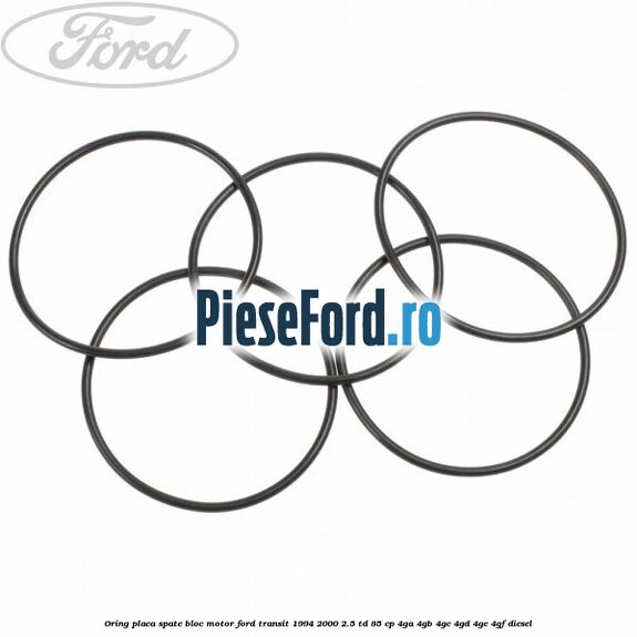 Oring placa spate bloc motor Ford Transit 1994-2000 2.5 TD 85 cp 4GA, 4GB, 4GC, 4GD, 4GE, 4GF diesel