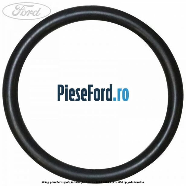 Oring planetara spate interior Ford Focus 2014-2018 2.3 RS 350 cp YVDA benzina