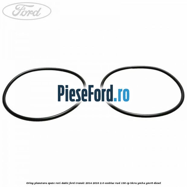 Oring planetara spate roti duble Ford Transit 2014-2018 2.0 EcoBlue RWD 130 cp BKRA, YMHA, YMR6 diesel