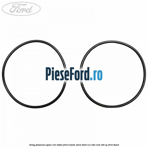 Oring planetara spate roti duble Ford Transit 2014-2018 2.2 TDCi RWD 100 cp DRR5 diesel