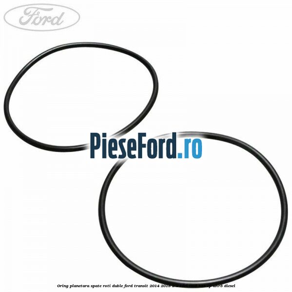 Oring planetara spate roti duble Ford Transit 2014-2018 2.2 TDCi RWD 135 cp UHR5 diesel