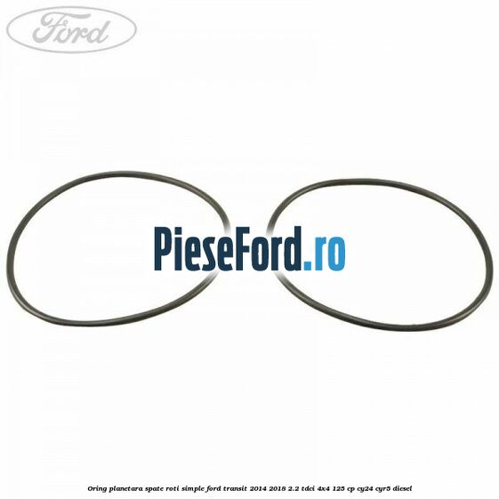 Oring planetara spate roti simple Ford Transit 2014-2018 2.2 TDCi 4x4 125 cp Oring planetara spate roti simple Ford Transit 2014-2018 2.2 TDCi 4x4 125 cp CY24, CYR5 diesel