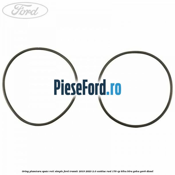 Oring planetara spate roti simple Ford Transit 2019-2023 2.0 EcoBlue RWD 170 cp BLHA, BLRA, YNHA, YNR6 diesel