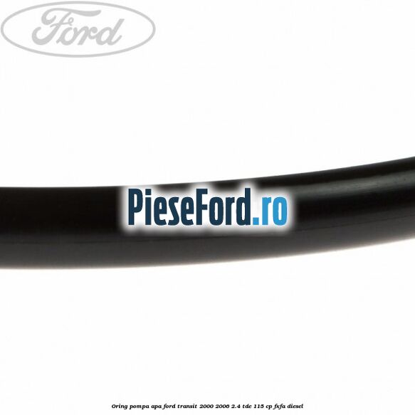 Oring pompa apa Ford Transit 2000-2006 2.4 TDE 115 cp FXFA diesel