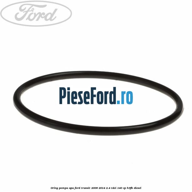 Oring pompa apa Ford Transit 2006-2014 2.4 TDCi 140 cp H9FB diesel