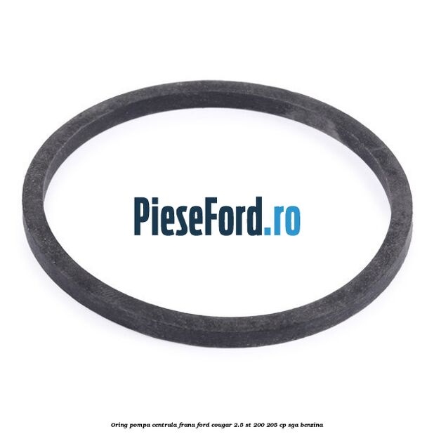 Oring pompa centrala frana Ford Cougar 2.5 ST 200 205 cp SGA benzina