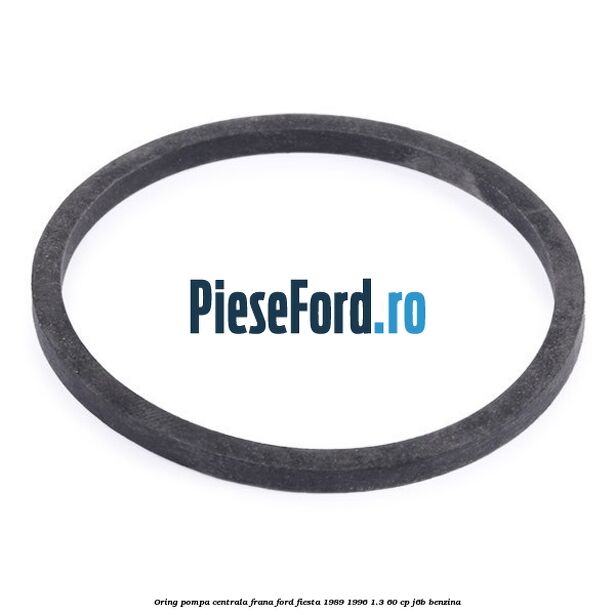 Oring pompa centrala frana Ford Fiesta 1989-1996 1.3 60 cp J6B benzina