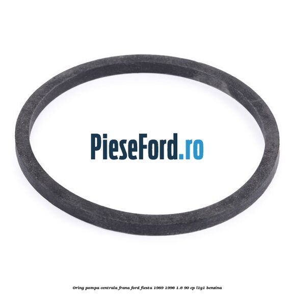 Oring pompa centrala frana Ford Fiesta 1989-1996 1.6 90 cp L1G1 benzina