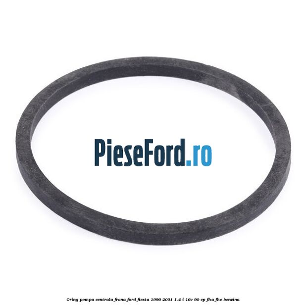 Oring pompa centrala frana Ford Fiesta 1996-2001 1.4 i 16V 90 cp FHA, FHE benzina