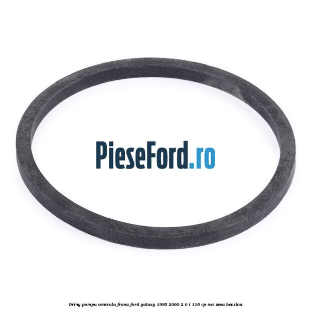 Oring pompa centrala frana Ford Galaxy 1995-2000 2.0 i 116 cp NSE, ZVSA benzina