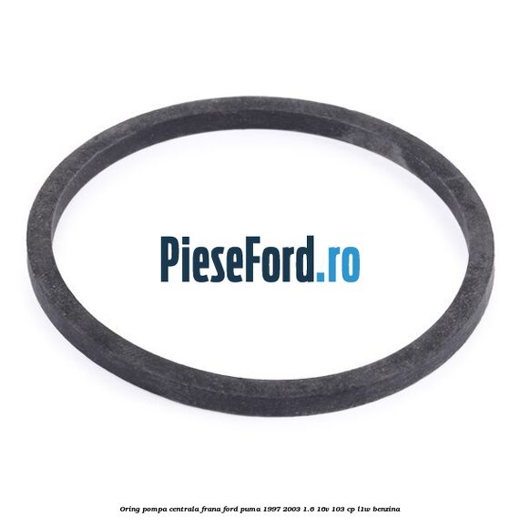 Oring pompa centrala frana Ford Puma 1997-2003 1.6 16V 103 cp L1W benzina