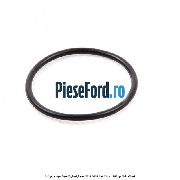 Oring pompa injectie Ford Focus 2014-2018 2.0 TDCi ST 185 cp T8DA diesel