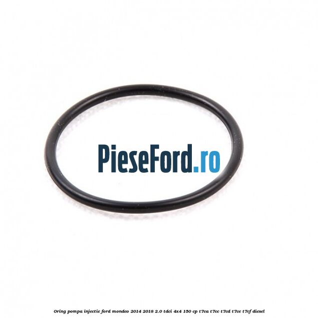 Oring pompa injectie Ford Mondeo 2014-2018 2.0 TDCi 4x4 150 cp T7CA, T7CC, T7CD, T7CE, T7CF diesel