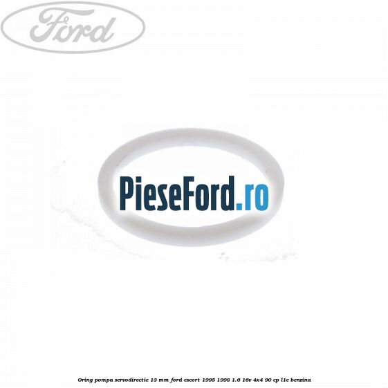 Oring pompa servodirectie 13 mm Ford Escort 1995-1998 1.6 16V 4x4 90 cp Oring pompa servodirectie 13 mm Ford Escort 1995-1998 1.6 16V 4x4 90 cp L1E benzina