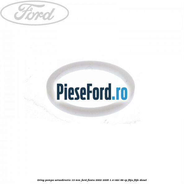 Oring pompa servodirectie 13 mm Ford Fiesta 2002-2005 1.4 TDCi 68 cp F6JA, F6JB diesel