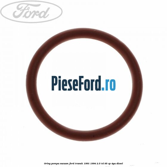 Oring pompa vacuum Ford Transit 1991-1994 2.5 TD 85 cp 4GA diesel