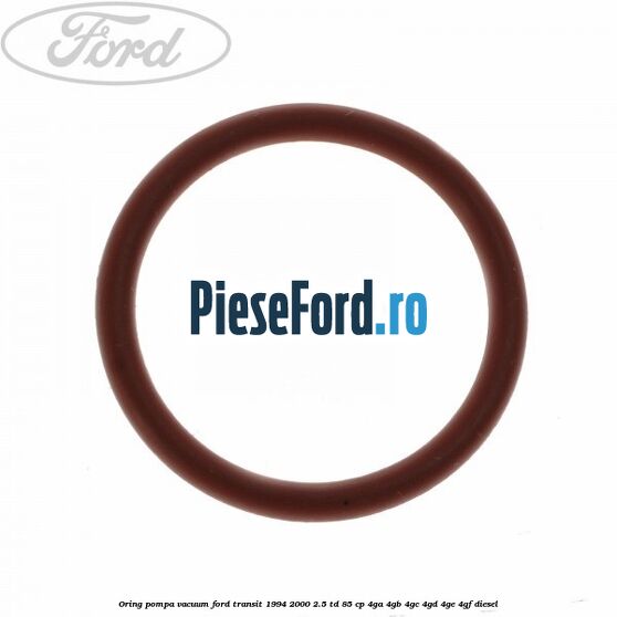 Oring pompa vacuum Ford Transit 1994-2000 2.5 TD 85 cp 4GA, 4GB, 4GC, 4GD, 4GE, 4GF diesel