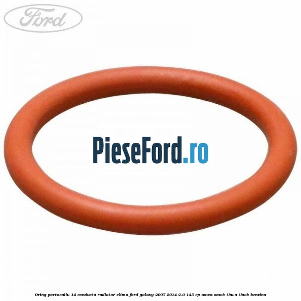 Oring portocaliu 14 conducta radiator clima Ford Galaxy 2007-2014 2.0 145 cp AOWA, AOWB, TBWA, TBWB benzina