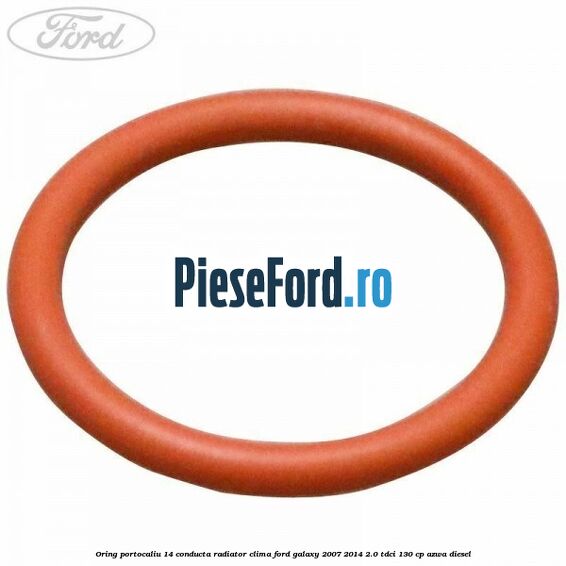 Oring portocaliu 14 conducta radiator clima Ford Galaxy 2007-2014 2.0 TDCi 130 cp AZWA diesel