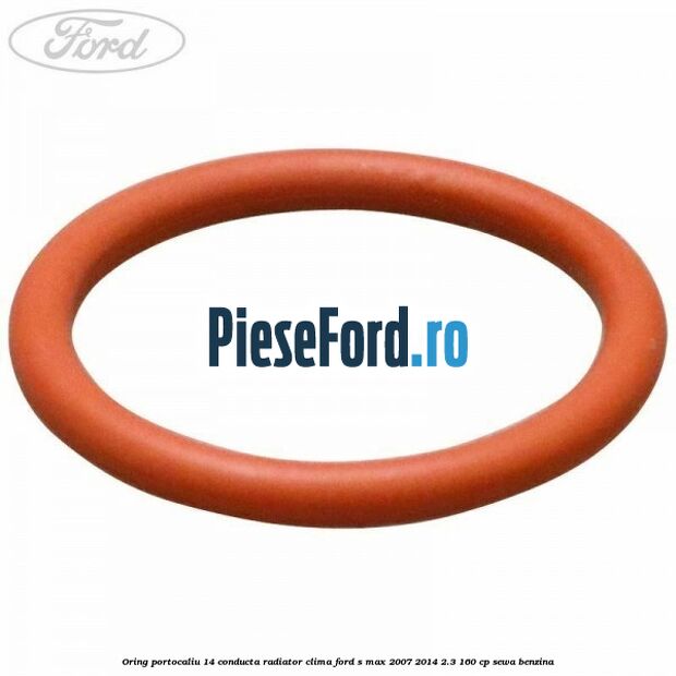 Oring portocaliu 14 conducta radiator clima Ford S-Max 2007-2014 2.3 160 cp Oring portocaliu 14 conducta radiator clima Ford S-Max 2007-2014 2.3 160 cp SEWA benzina