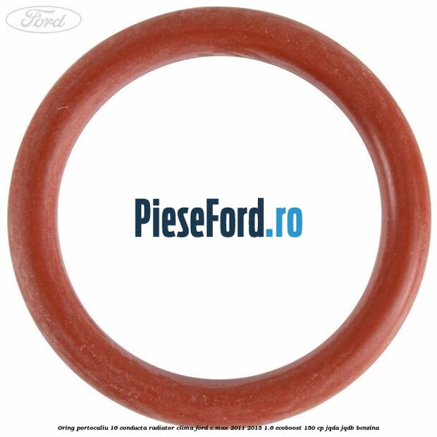 Oring portocaliu 16 conducta radiator clima Ford C-Max 2011-2015 1.6 EcoBoost 150 cp Oring portocaliu 16 conducta radiator clima Ford C-Max 2011-2015 1.6 EcoBoost 150 cp JQDA, JQDB benzina